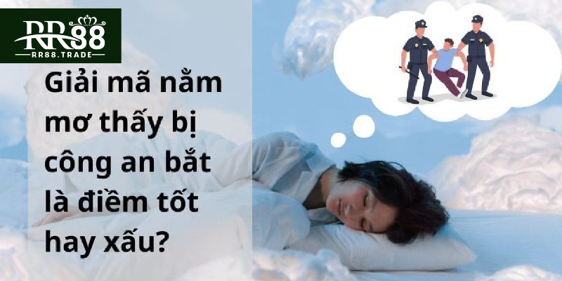 Mơ thấy bản thân bị công an bắt