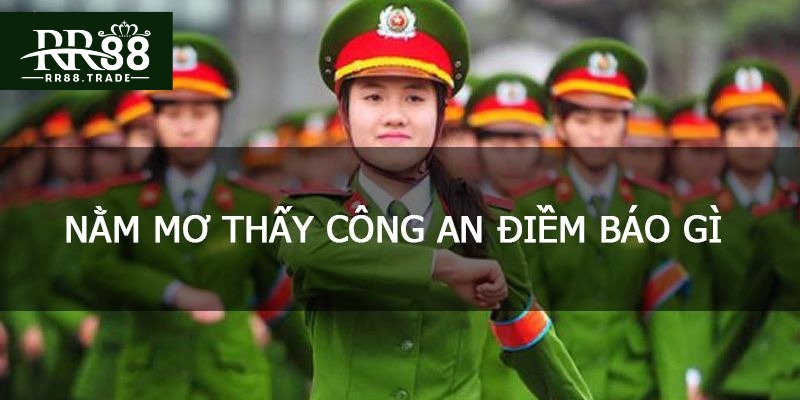 Mơ thấy công an điềm báo gì