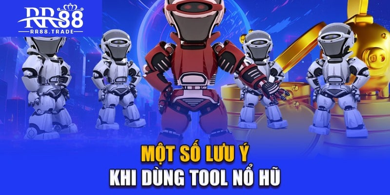 Một số lưu ý khi dùng tool nổ hũ