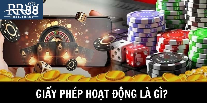 Tìm hiểu giấy phép hoạt động nhà cái là gì?