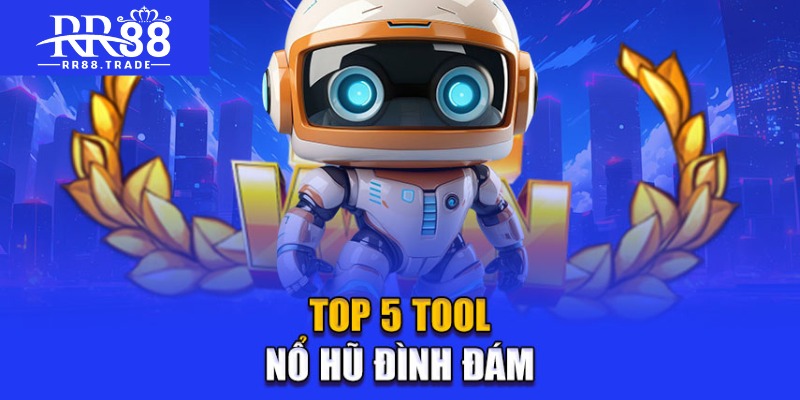 Top 5 tool nổ hũ đình đám